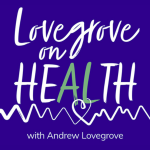 Lovegrove on Health with Andrew Lovegrove