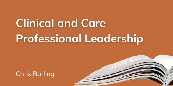 Clinical and Care Professional Leadership - Chris Burling