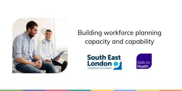 Building workforce planning capacity and capability - South East London Integrated Care System logo and Skills for Health logo