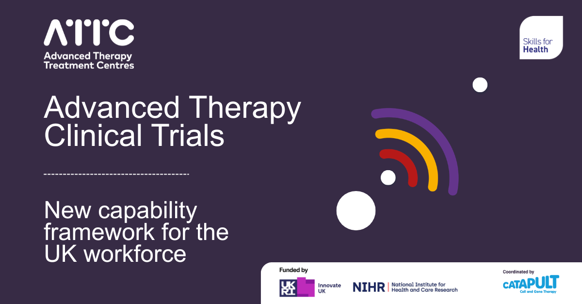 Advanced Therapy Clinical Trials - New capability framework for the UK workforce