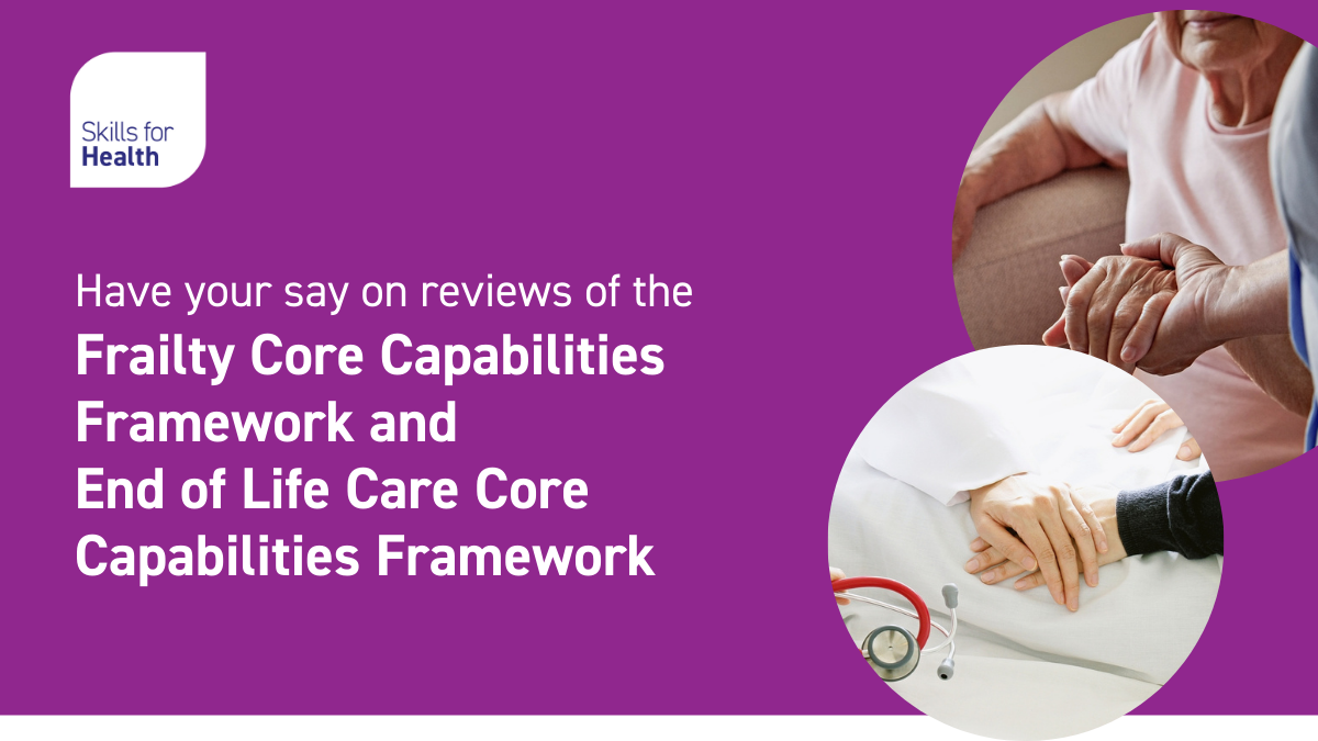 Text: Have your say on reviews of the Frailty Core Capabilities Framework and End of Life Care Core Capabilities Framework